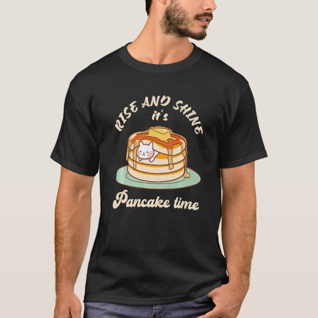 Pancakes Pancake Day Rise and shine it's pancake t T-Shirt (Front)