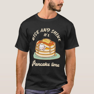 Pancakes Pancake Day Rise and shine it's pancake t T-Shirt