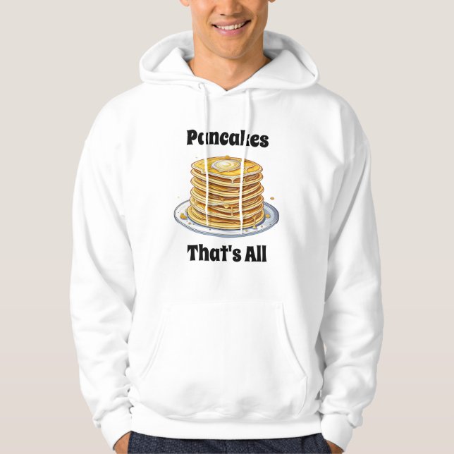 Pancakes, That's All | Cute Foodie Hoodie (Front)