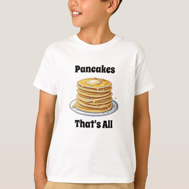 Pancakes, That's All | Cute Foodie T-Shirt (Front)
