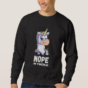 Pancreas  Unicorn Nope My Pancreas Type One Diabet Sweatshirt