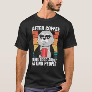 Panda Bear After Coffee I Feel Good About Hating P T-Shirt