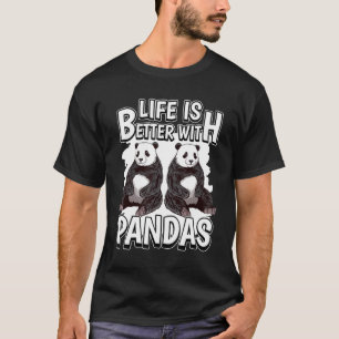 Panda Bear Quote Panda Life Is Better With Pandas T-Shirt