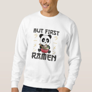 Panda But First Ramen Sweet Kawaii Noodle Pandas Sweatshirt
