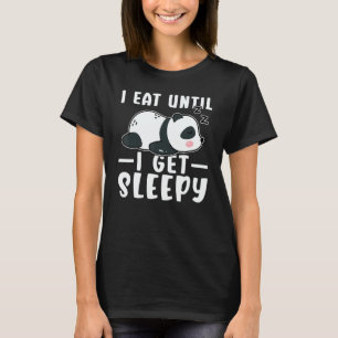 Panda I Eat Until I Get Sleepy T-Shirt