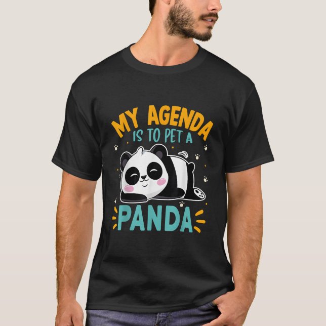 Panda My Agenda Is To Pet A Panda Bear T-Shirt (Front)