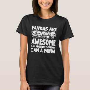 Pandas Are Awesome I Am Awesome Therefore I Am A P T-Shirt