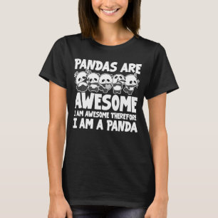Pandas Are Awesome I Am Awesome Therefore I Am A P T-Shirt
