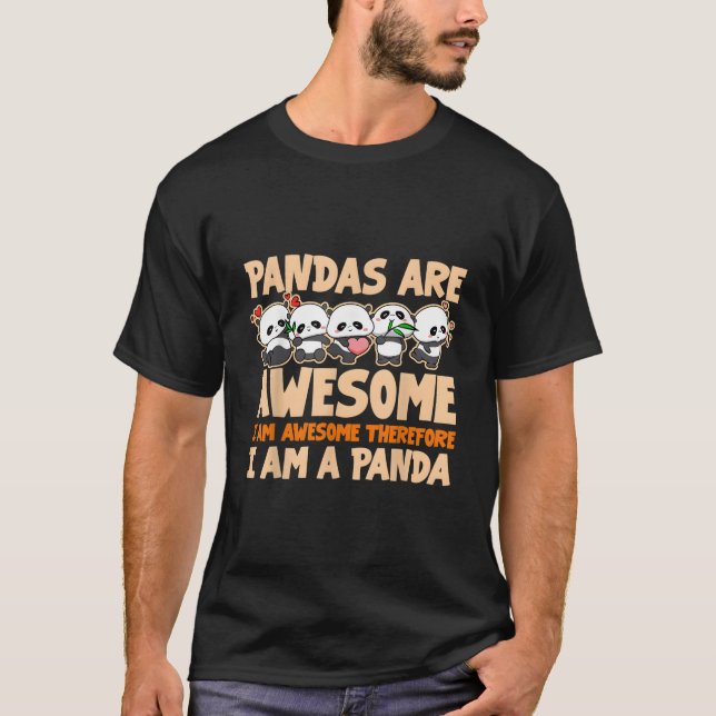 Pandas Are Awesome I Am Awesome Therefore I Am A P T-Shirt (Front)