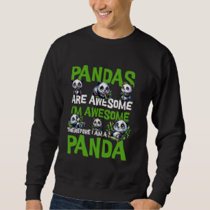 Pandas are awesome so am i therefore i am a panda sweatshirt