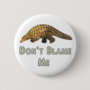 Pangolin Don't Blame Me 6 Cm Round Badge