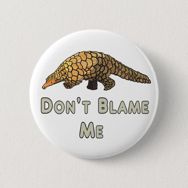 Pangolin Don't Blame Me 6 Cm Round Badge (Front)
