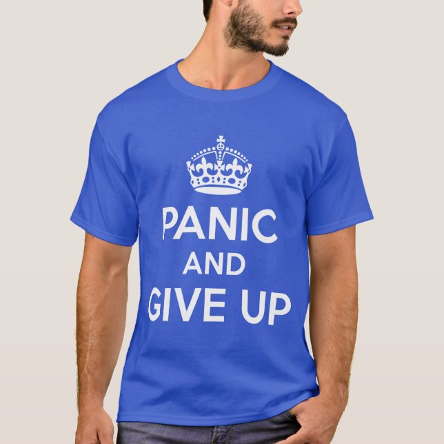 Panic and give up T-Shirt (Front)