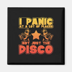 Panic At A Lot Of Places. Not Just The Disco Magnet