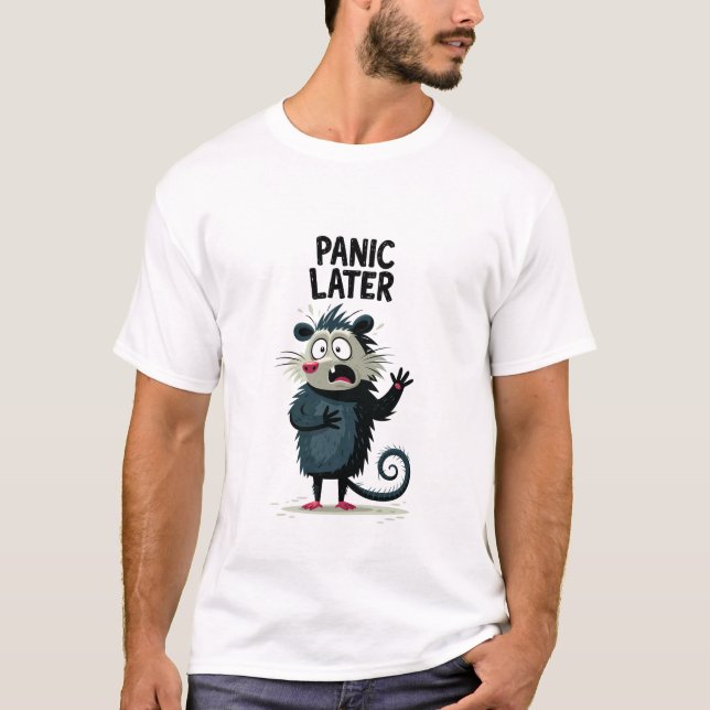 Panic Later Funny Anxious Opossum Character Gift T-Shirt (Front)
