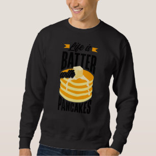 Pankecake Maker Breakfast Life Is Batter With Panc Sweatshirt