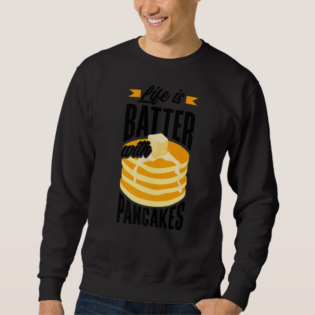 Pankecake Maker Breakfast Life Is Batter With Panc Sweatshirt (Front)