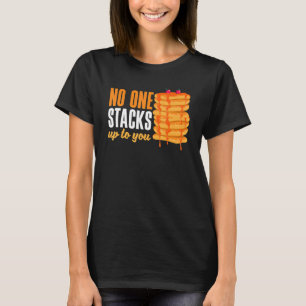 Pankecake Maker Breakfast No One Stacks Up To You  T-Shirt