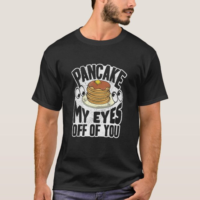Pankecake Maker Breakfast Pancake My Eyes Off Of Y T-Shirt (Front)