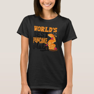 Pankecake Maker Breakfast Worlds Best Pancake Make T-Shirt