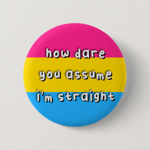 Pansexual Pride - “How Dare You Assume” - LGBT 6 Cm Round Badge