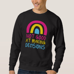 Pansexual Rainbow Not Good At Making Decisions Pan Sweatshirt