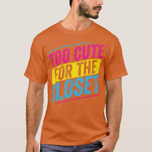 Pansexual Too Cute For The Closet Pan Pride LGBT T-Shirt