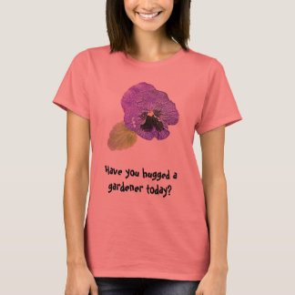 Pansy "Have you hugged a gardener?" t-shirt