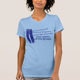 Pants on the Ground Shirt