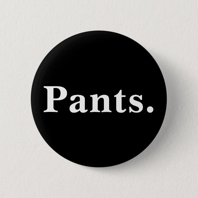 Pants one word minimalism design 6 cm round badge (Front)