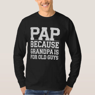 Pap Because Grandpa Is For Old Guys Funny Father's T-Shirt
