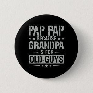 Pap Pap Because Grandpa Is For Old Guys Father&#; 6 Cm Round Badge