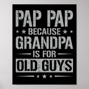 Pap Pap Because Grandpa Is For Old Guys Father&#; Poster