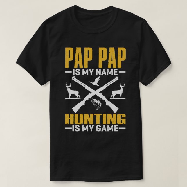 PAP PAP Is My Name Hunting Is My Game T-Shirt (Design Front)