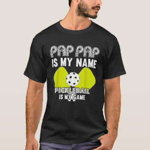 Pap Pap Is My Name Pickleball Is My Game Retiremen T-Shirt