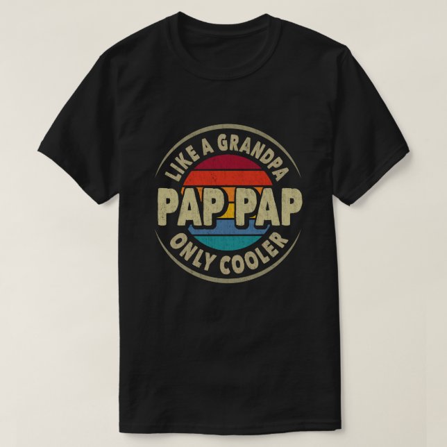 Pap Pap Like a Grandpa Only Cooler Fathers Day T-Shirt (Design Front)