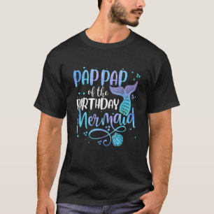 Pap Pap Of The Birthday Mermaid Family Matching Pa T-Shirt