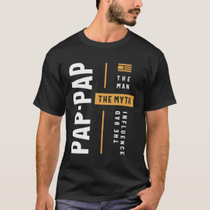 Pap-Pap The Man the Myth the Bad Influence T-Shirt