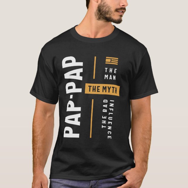 Pap-Pap The Man the Myth the Bad Influence T-Shirt (Front)