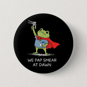 Pap Smear At Dawn Funny Frog Speculum Obgyn Nurse 6 Cm Round Badge
