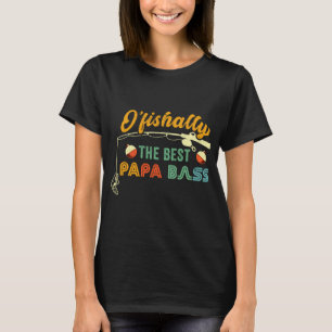 PAPA BASS FISHING OFISHALLY THE BEST GRANDPA DAD F T-Shirt