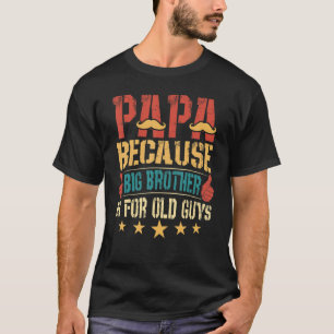 Papa Because Big Brother Is For Old Guy T-Shirt