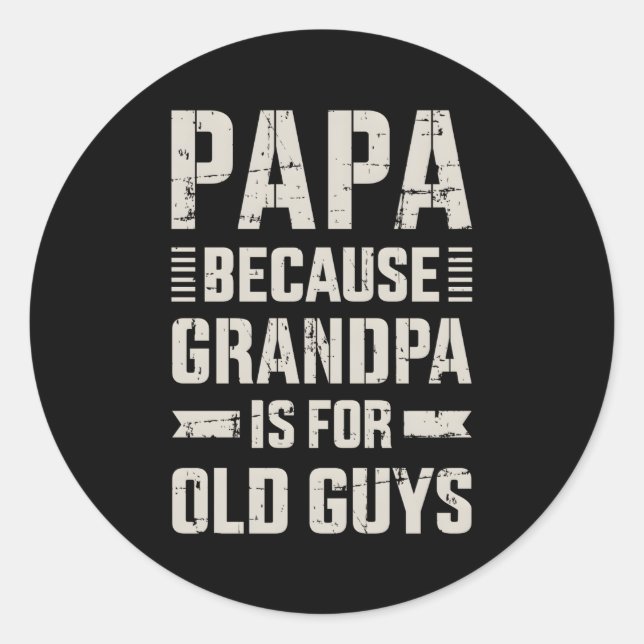 Papa Because Grandpa For Old Guys Father'S Day Fro Classic Round Sticker (Front)