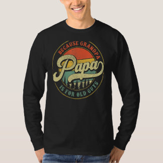 Papa Because Grandpa Is For Old Guys  Dad Grandpa T-Shirt
