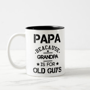 Papa Because Grandpa Is For Old Guys Fathers Day G Two-Tone Coffee Mug