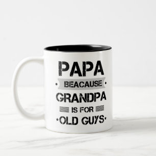 Papa Because Grandpa Is For Old Guys Fathers Day Two-Tone Coffee Mug
