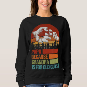Papa Because Grandpa Is For Old Guys Fist Bump Fat Sweatshirt
