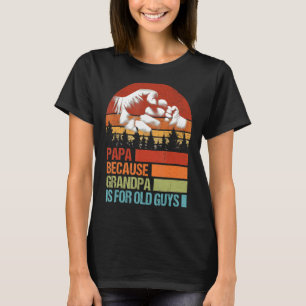 Papa Because Grandpa Is For Old Guys Fist Bump Fat T-Shirt