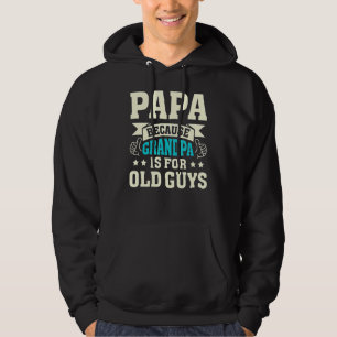Papa Because Grandpa Is For Old Guys Funny Father' Hoodie