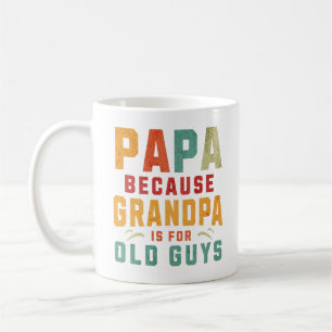 Papa Because Grandpa Is For Old Guys Funny Saying Coffee Mug